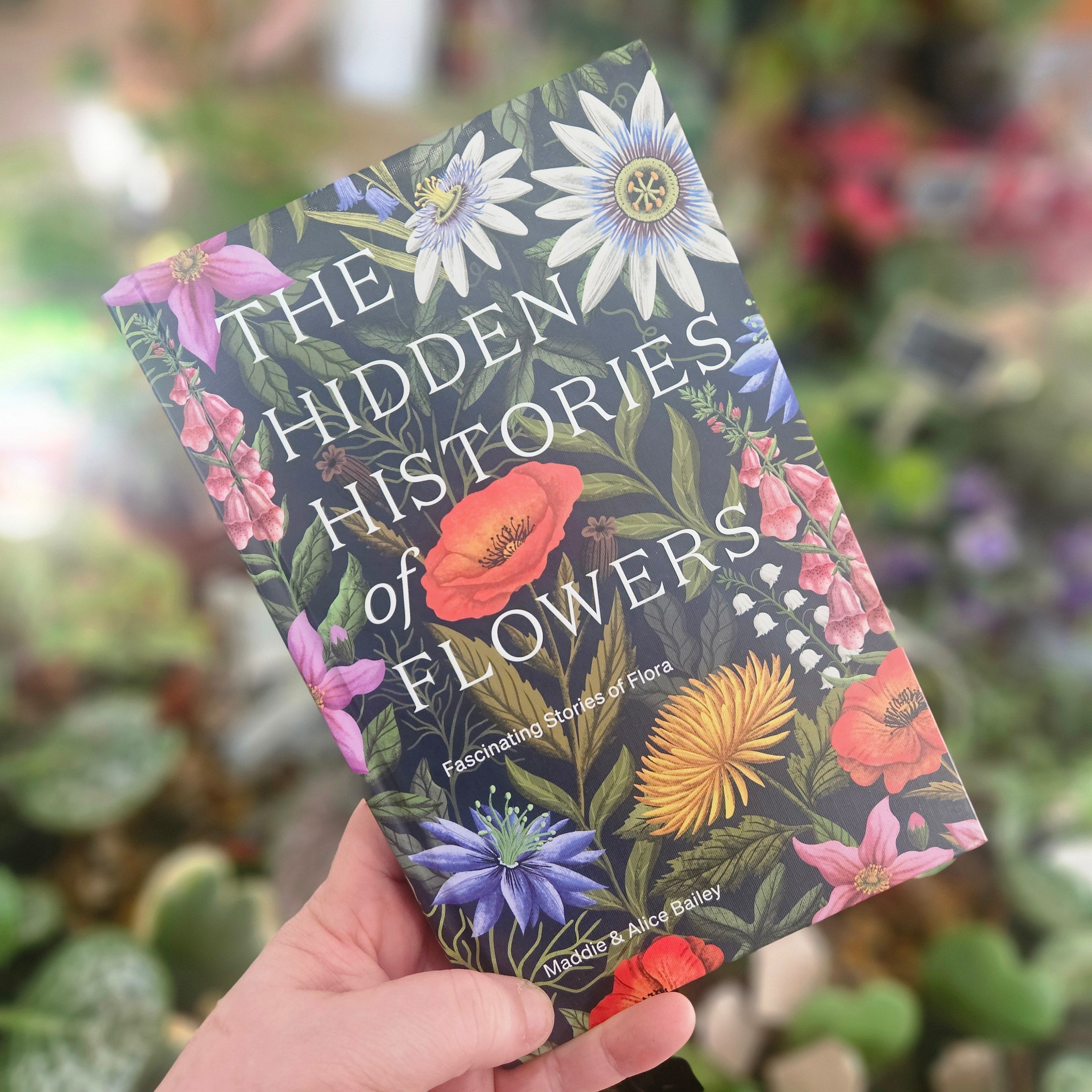 The Hidden Histories of Flowers: Fascinating Stories of Flora by Alice & Maddie Bailey
